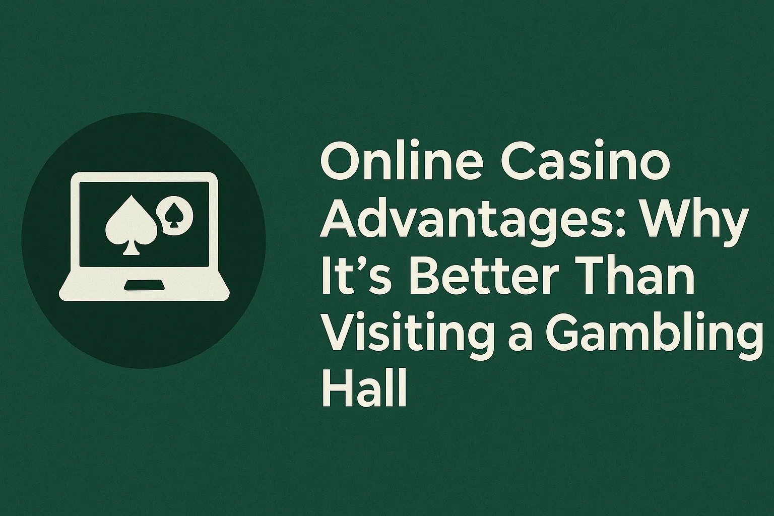 Online Casino Advantages: Why It’s Better Than Visiting a Gambling Hall